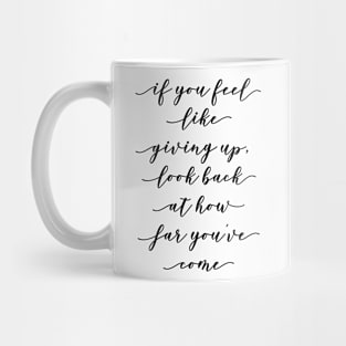 if you feel like giving up, look back at how far you've come Mug